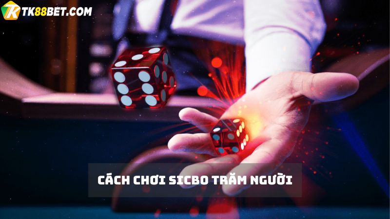 Cách chơi Sicbo trăm người